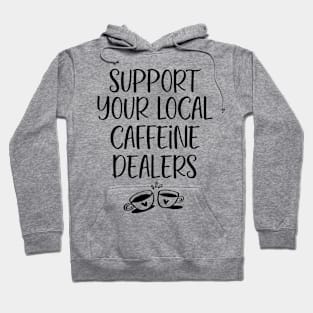 Support Your Local Caffeine Dealer Funny Humorous Coffee Lovers Hoodie